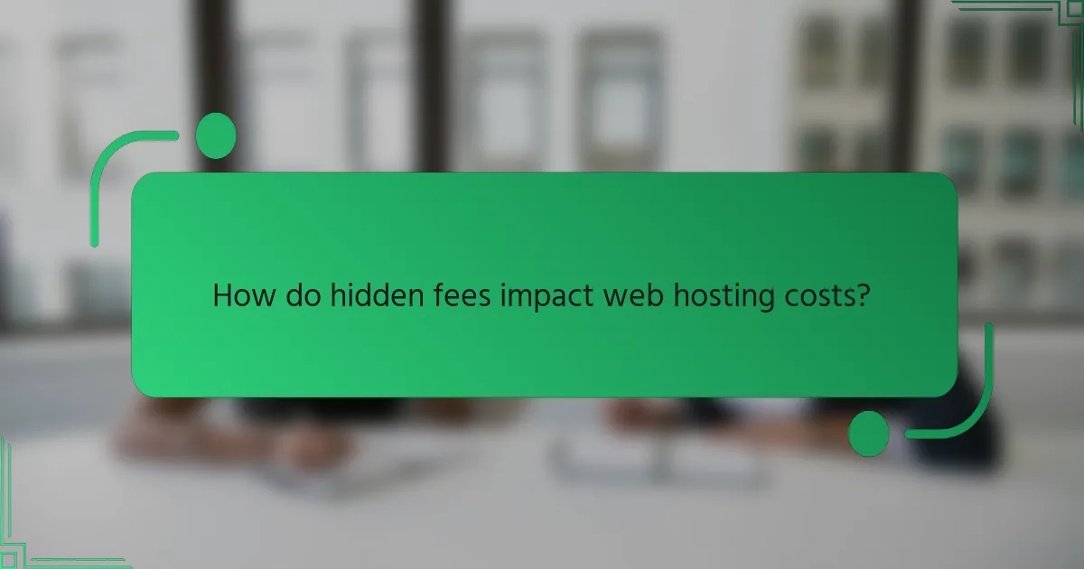 How do hidden fees impact web hosting costs?