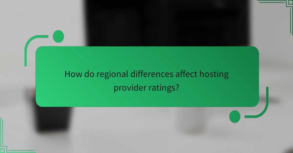 How do regional differences affect hosting provider ratings?