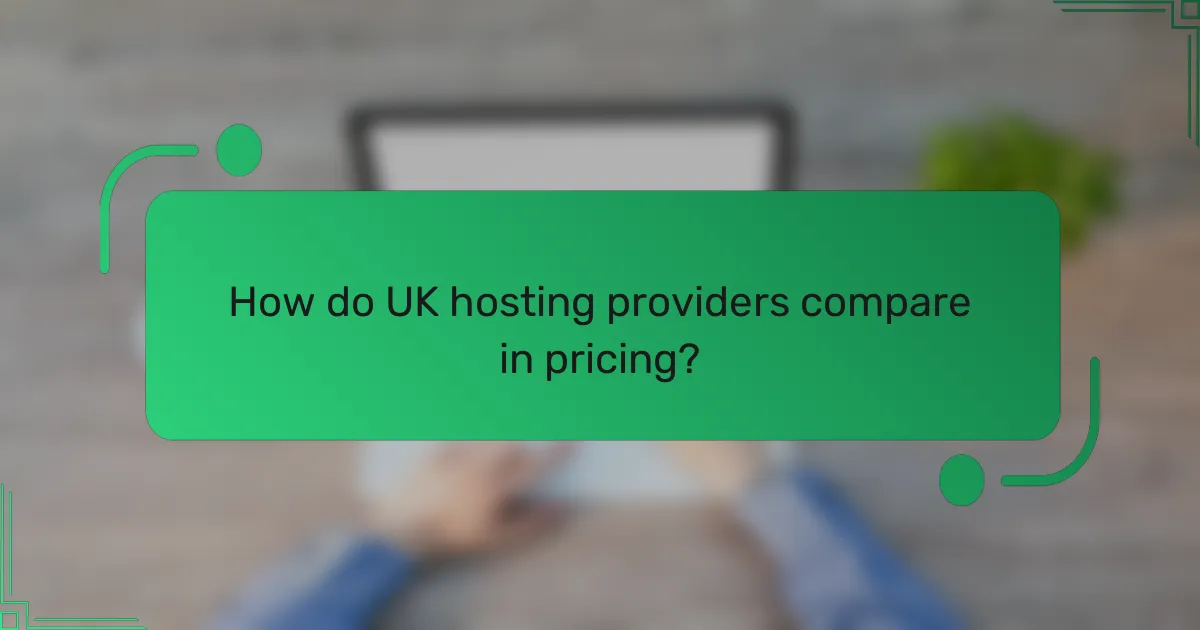 How do UK hosting providers compare in pricing?