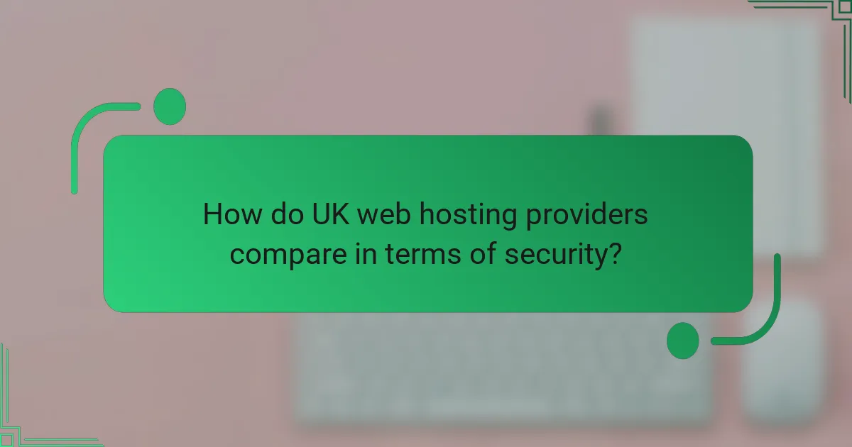 How do UK web hosting providers compare in terms of security?