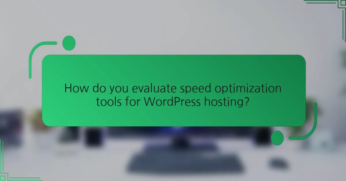 How do you evaluate speed optimization tools for WordPress hosting?