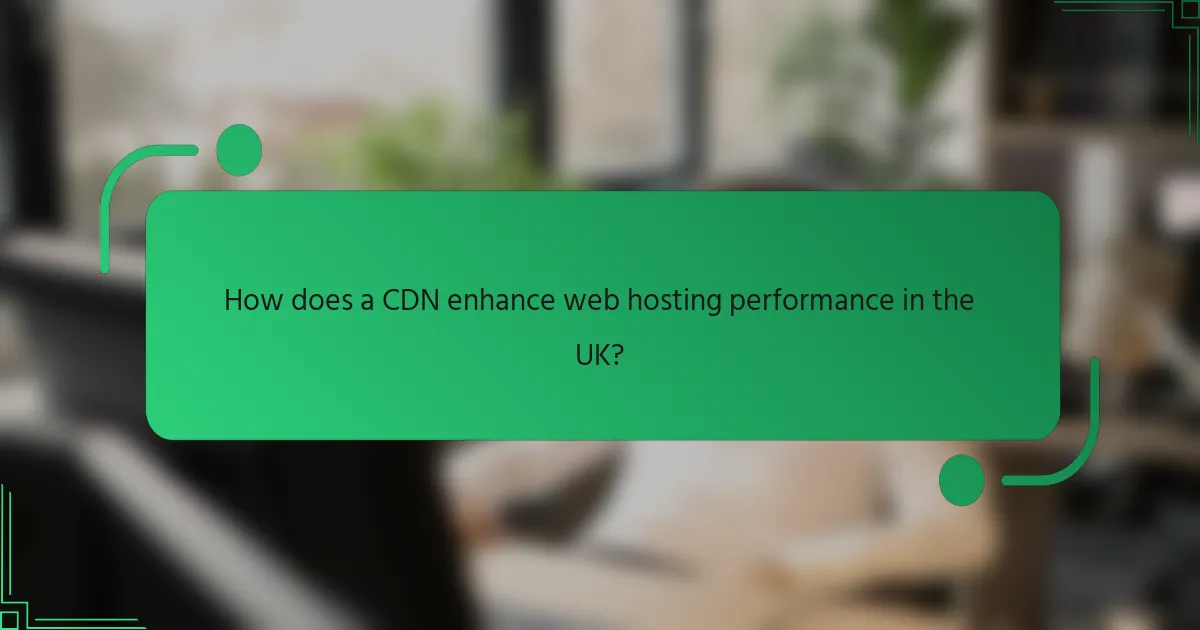 How does a CDN enhance web hosting performance in the UK?