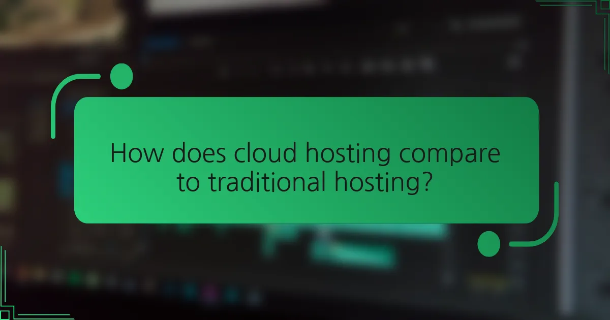 How does cloud hosting compare to traditional hosting?