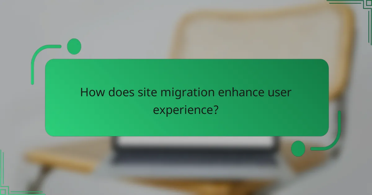 How does site migration enhance user experience?