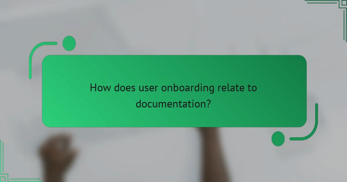 How does user onboarding relate to documentation?