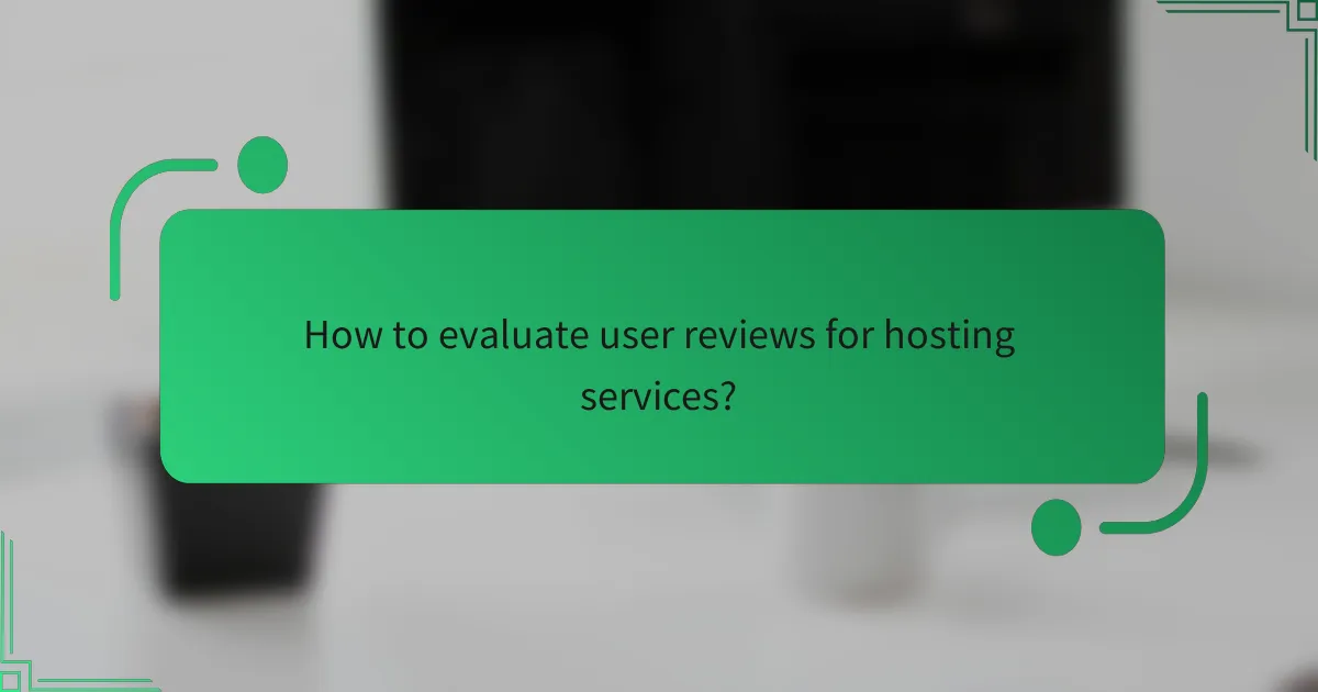 How to evaluate user reviews for hosting services?