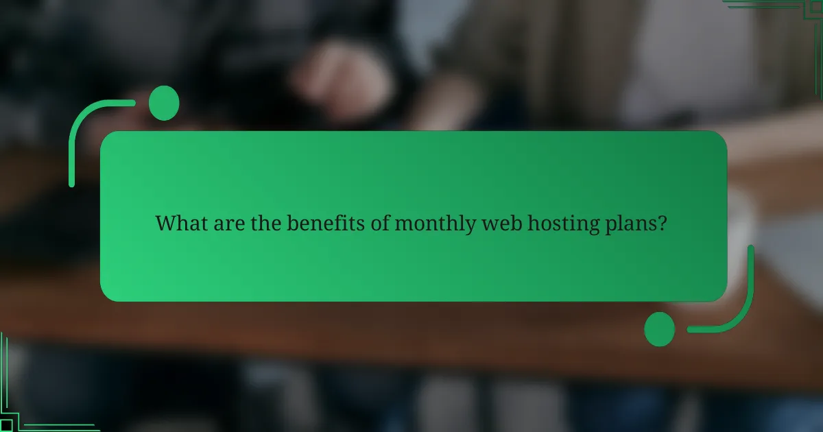 What are the benefits of monthly web hosting plans?