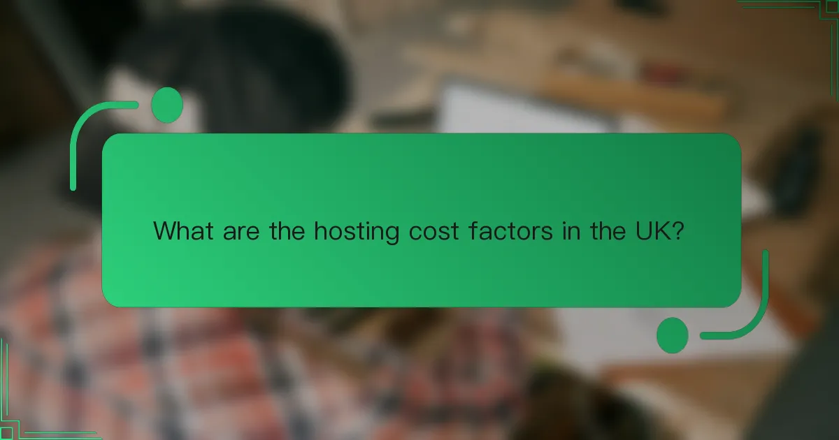 What are the hosting cost factors in the UK?