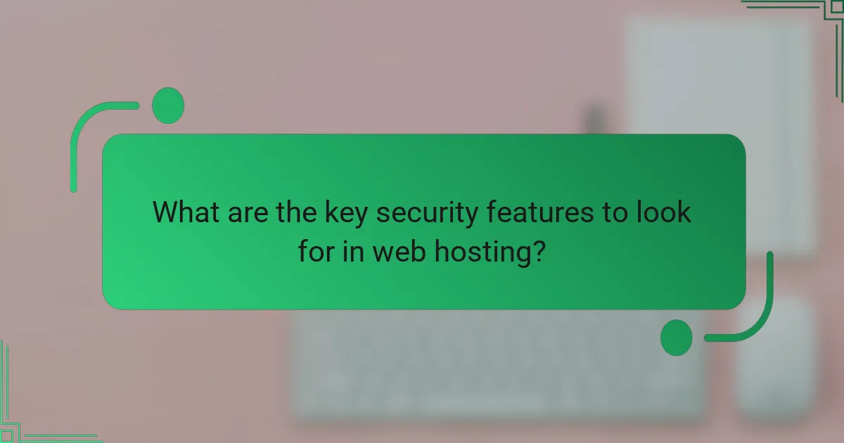 What are the key security features to look for in web hosting?