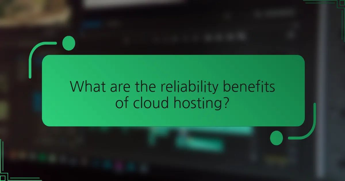 What are the reliability benefits of cloud hosting?