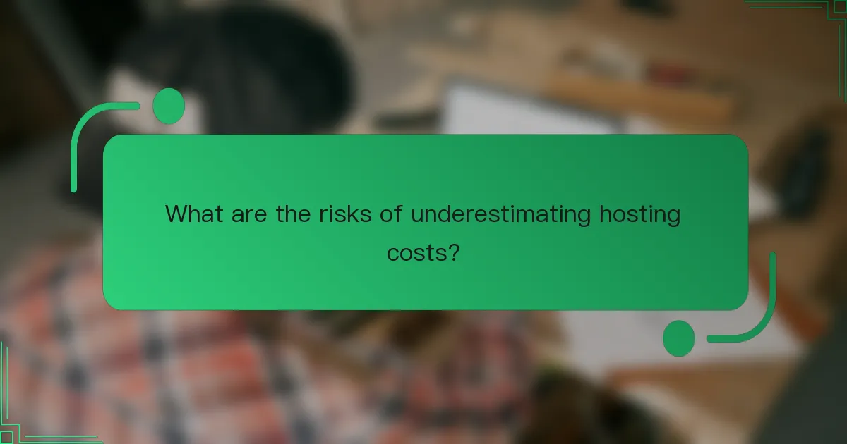 What are the risks of underestimating hosting costs?