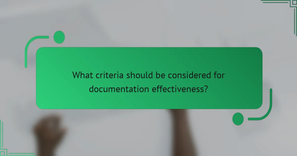 What criteria should be considered for documentation effectiveness?