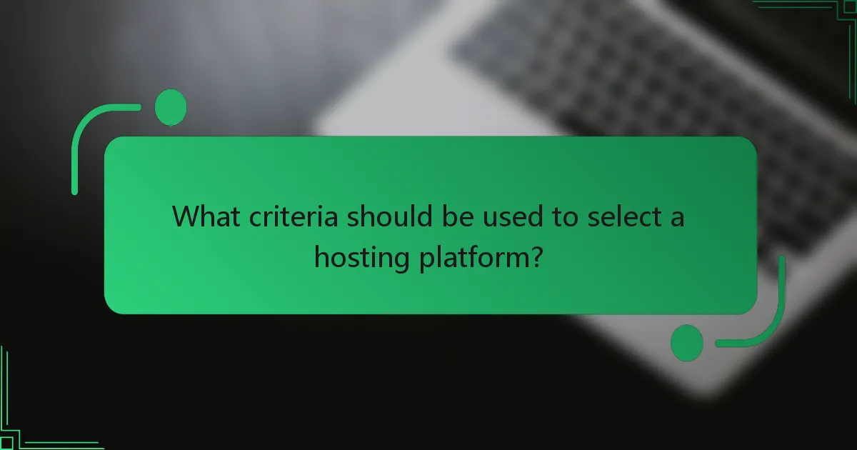 What criteria should be used to select a hosting platform?