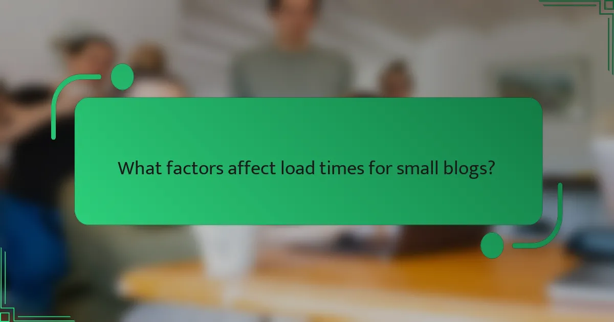 What factors affect load times for small blogs?