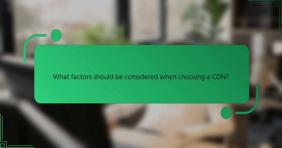 What factors should be considered when choosing a CDN?