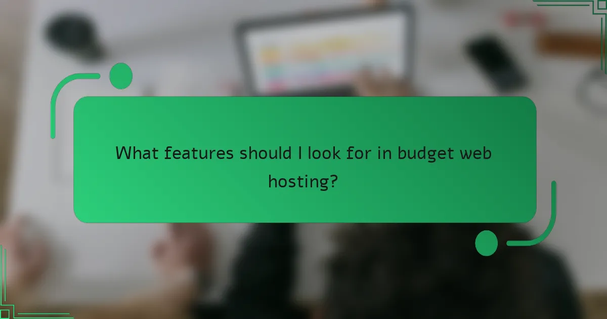 What features should I look for in budget web hosting?
