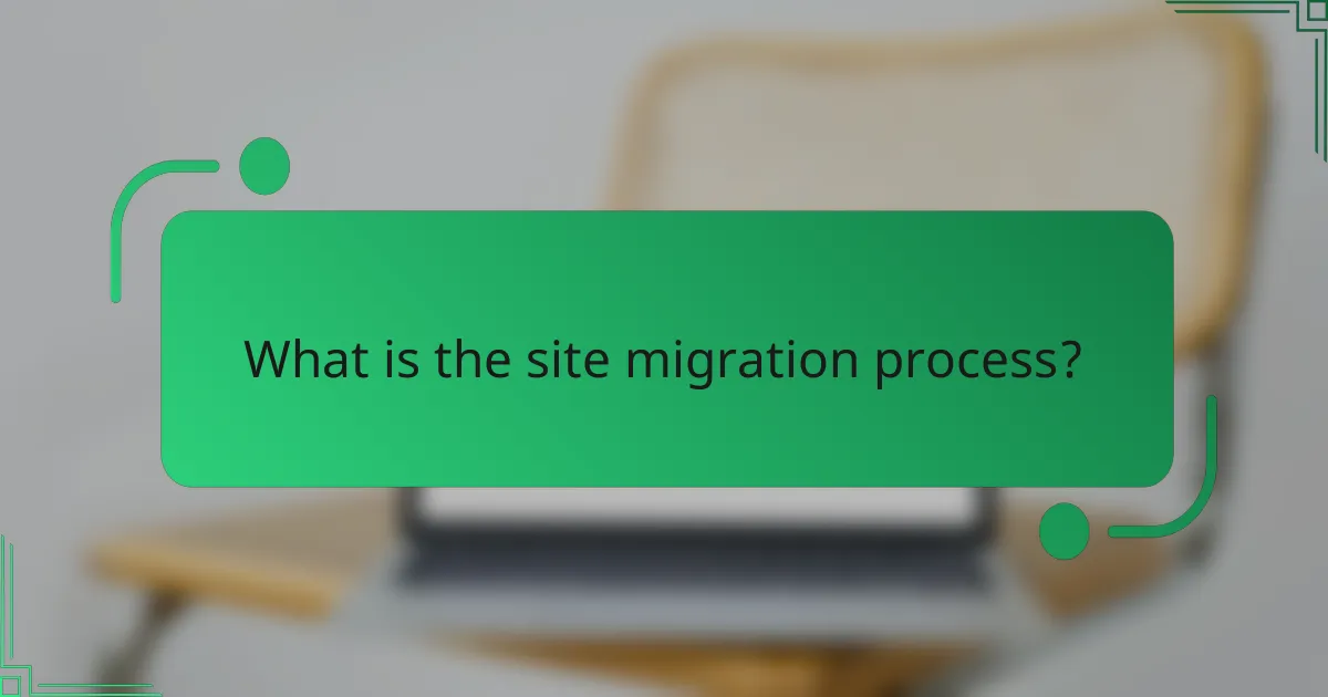 What is the site migration process?