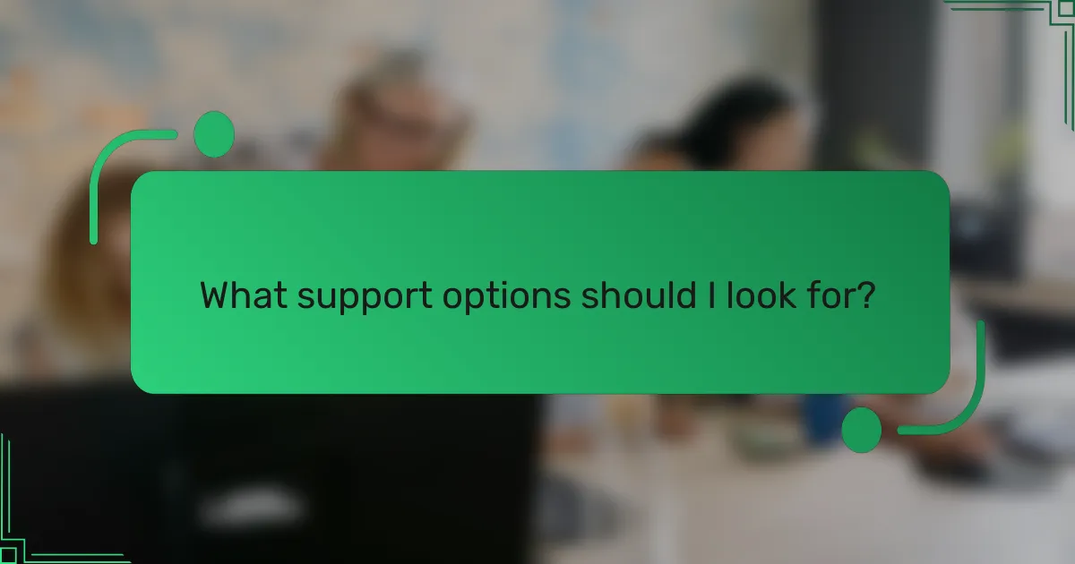 What support options should I look for?