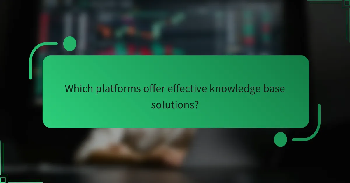 Which platforms offer effective knowledge base solutions?