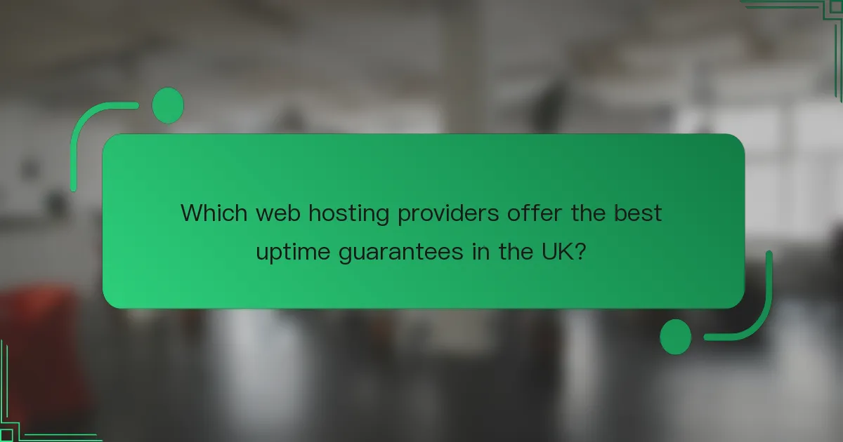 Which web hosting providers offer the best uptime guarantees in the UK?